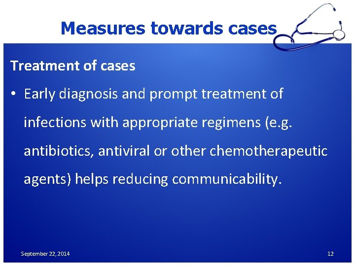 Measures towards cases Treatment of cases • Early diagnosis and prompt treatment of infections