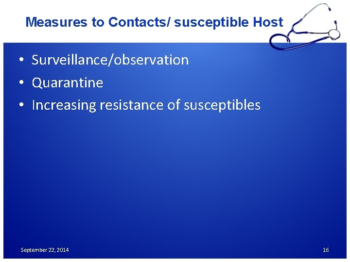 Measures to Contacts/ susceptible Host • Surveillance/observation • Quarantine • Increasing resistance of susceptibles