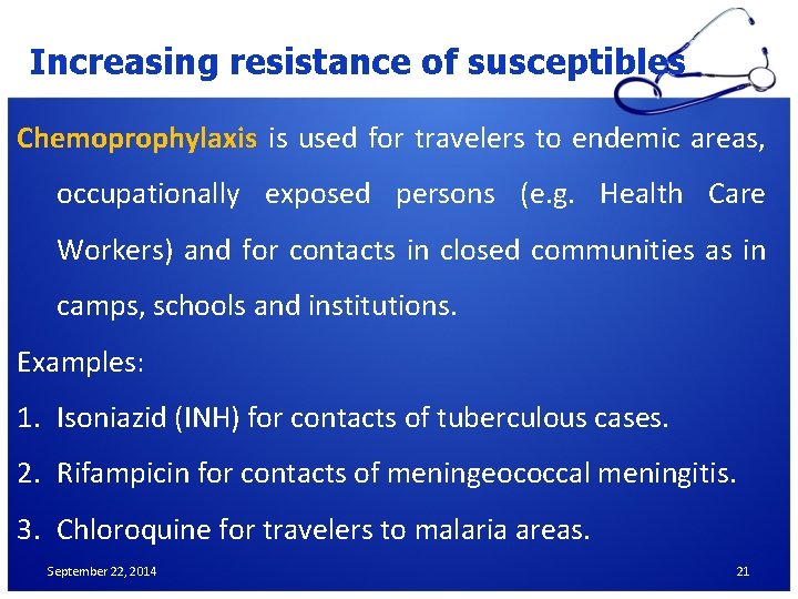 Increasing resistance of susceptibles Chemoprophylaxis is used for travelers to endemic areas, occupationally exposed