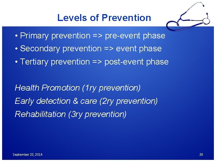 Levels of Prevention • Primary prevention => pre-event phase • Secondary prevention => event