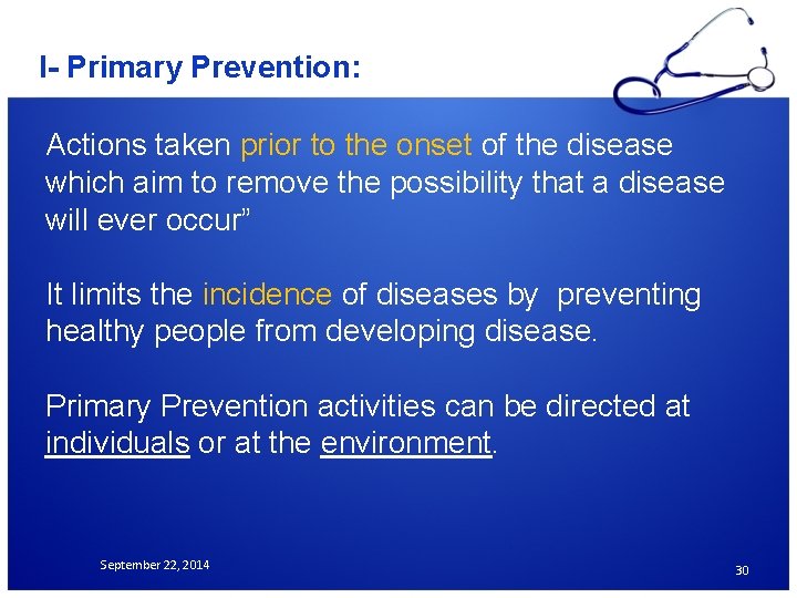 I- Primary Prevention: Actions taken prior to the onset of the disease which aim