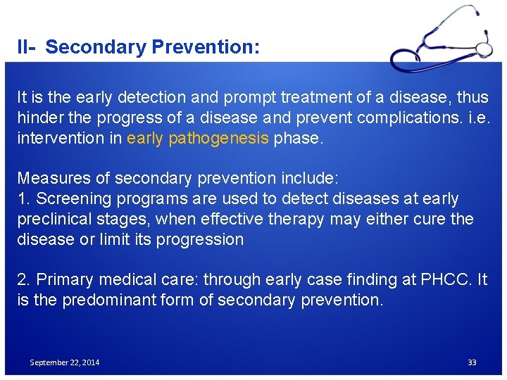 II- Secondary Prevention: It is the early detection and prompt treatment of a disease,