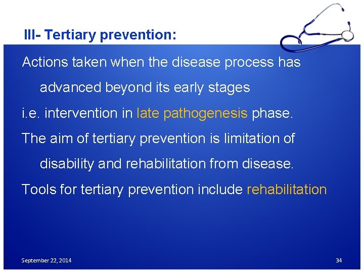 III- Tertiary prevention: Actions taken when the disease process has advanced beyond its early