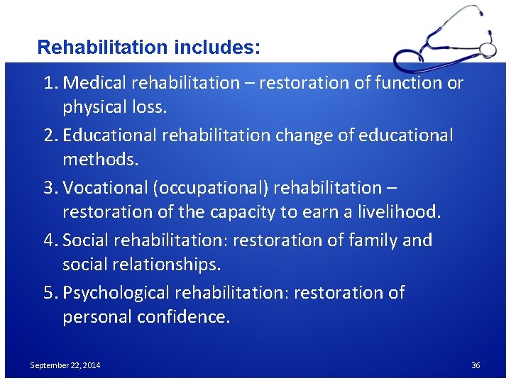 Rehabilitation includes: 1. Medical rehabilitation – restoration of function or physical loss. 2. Educational Rehabilitation includes: 1. Medical rehabilitation – restoration of function or physical loss. 2. Educational