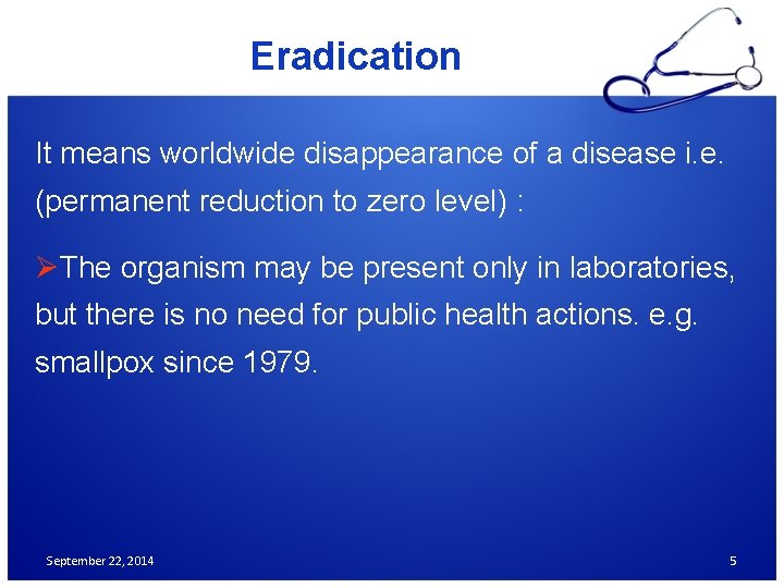 Eradication It means worldwide disappearance of a disease i. e. (permanent reduction to zero