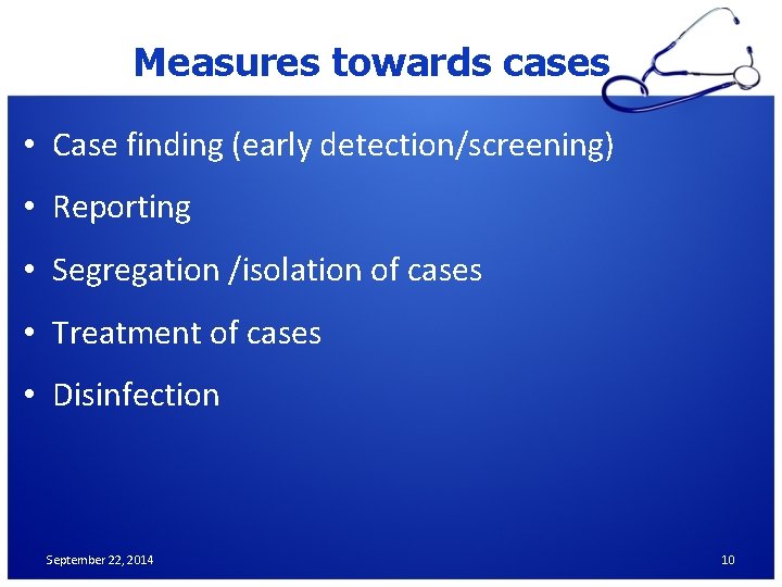 Measures towards cases • Case finding (early detection/screening) • Reporting • Segregation /isolation of