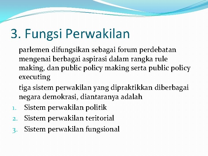 3. Fungsi Perwakilan parlemen difungsikan sebagai forum perdebatan mengenai berbagai aspirasi dalam rangka rule