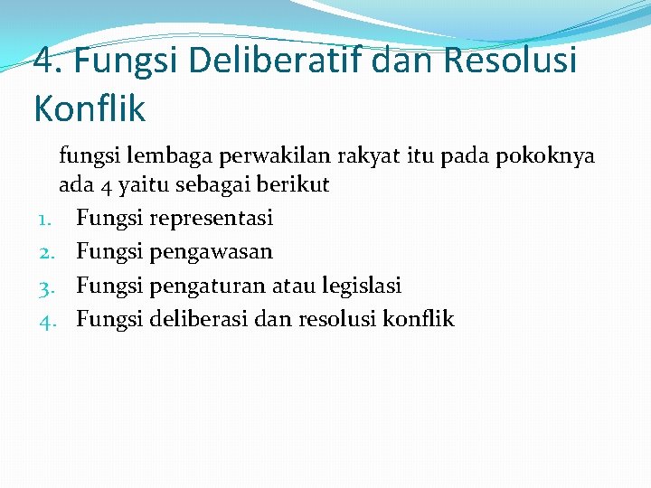 4. Fungsi Deliberatif dan Resolusi Konflik fungsi lembaga perwakilan rakyat itu pada pokoknya ada