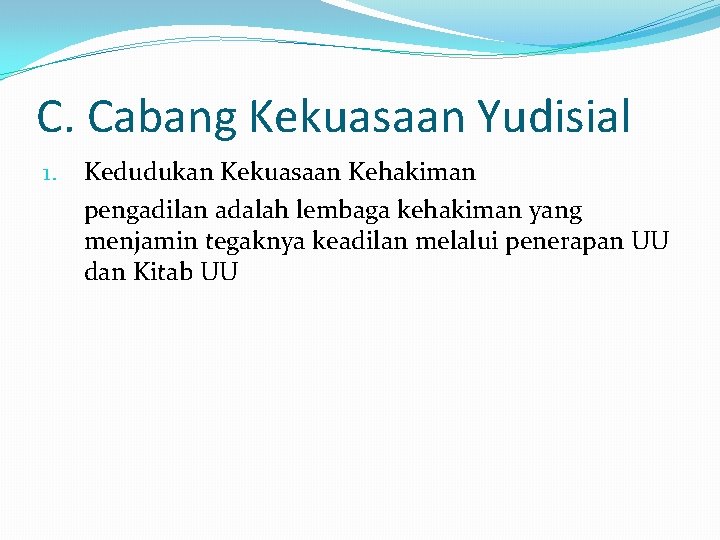 C. Cabang Kekuasaan Yudisial 1. Kedudukan Kekuasaan Kehakiman pengadilan adalah lembaga kehakiman yang menjamin