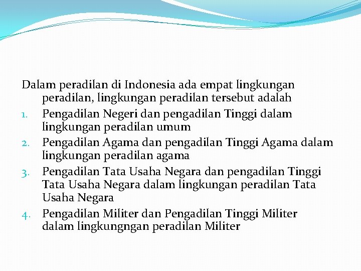Dalam peradilan di Indonesia ada empat lingkungan peradilan, lingkungan peradilan tersebut adalah 1. Pengadilan