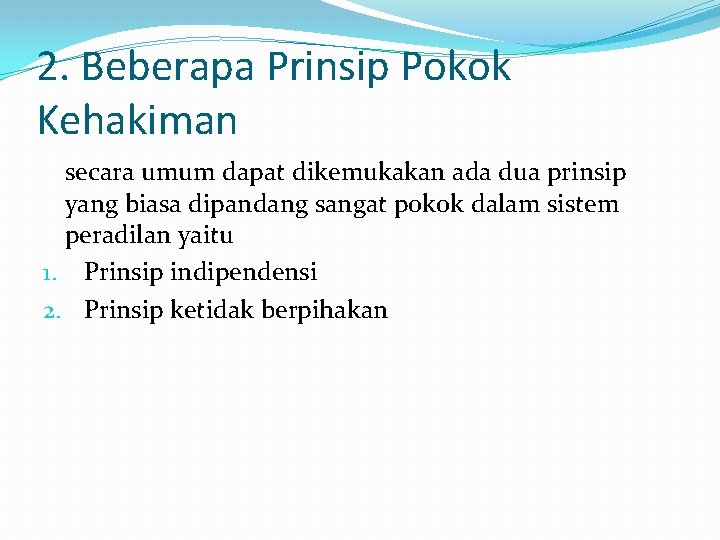 2. Beberapa Prinsip Pokok Kehakiman secara umum dapat dikemukakan ada dua prinsip yang biasa