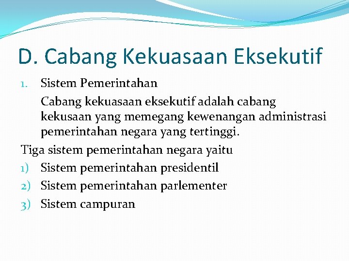 D. Cabang Kekuasaan Eksekutif Sistem Pemerintahan Cabang kekuasaan eksekutif adalah cabang kekusaan yang memegang