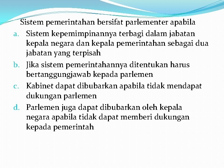 Sistem pemerintahan bersifat parlementer apabila a. Sistem kepemimpinannya terbagi dalam jabatan kepala negara dan