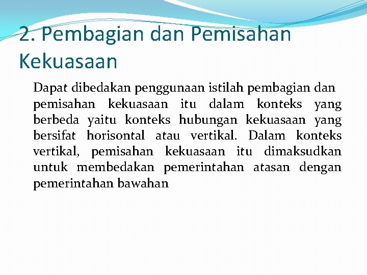 2. Pembagian dan Pemisahan Kekuasaan Dapat dibedakan penggunaan istilah pembagian dan pemisahan kekuasaan itu