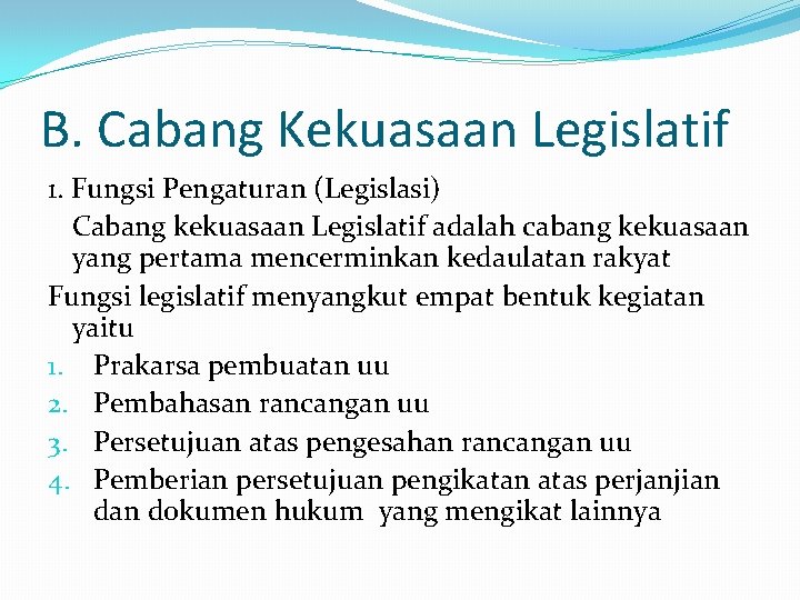 B. Cabang Kekuasaan Legislatif 1. Fungsi Pengaturan (Legislasi) Cabang kekuasaan Legislatif adalah cabang kekuasaan