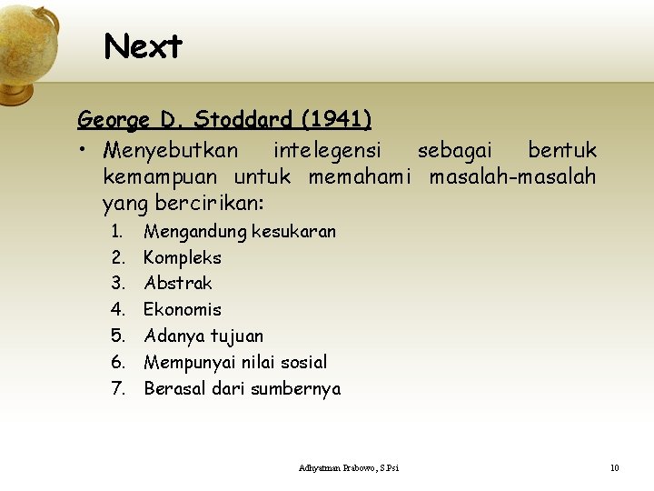 Next George D. Stoddard (1941) • Menyebutkan intelegensi sebagai bentuk kemampuan untuk memahami masalah-masalah