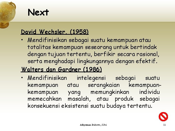 Next David Wechsler, (1958) • Mendifinisikan sebagai suatu kemampuan atau totalitas kemampuan seseorang untuk