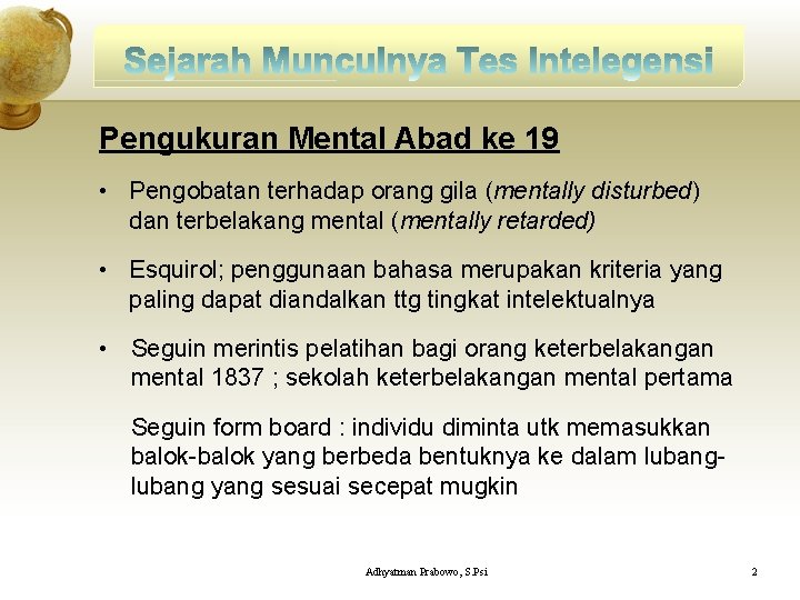 Pengukuran Mental Abad ke 19 • Pengobatan terhadap orang gila (mentally disturbed) dan terbelakang