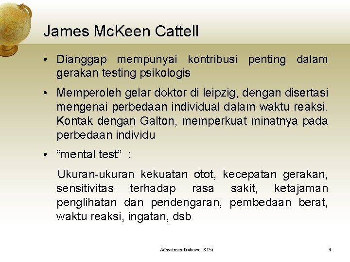 James Mc. Keen Cattell • Dianggap mempunyai kontribusi penting dalam gerakan testing psikologis •