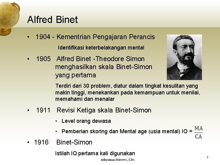 Alfred Binet • 1904 - Kementrian Pengajaran Perancis Identifikasi keterbelakangan mental • 1905 Alfred