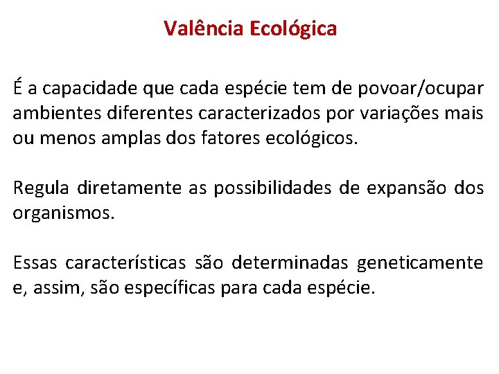 Valência Ecológica É a capacidade que cada espécie tem de povoar/ocupar ambientes diferentes caracterizados