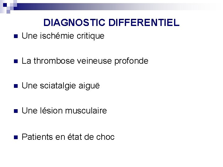 DIAGNOSTIC DIFFERENTIEL n Une ischémie critique n La thrombose veineuse profonde n Une sciatalgie