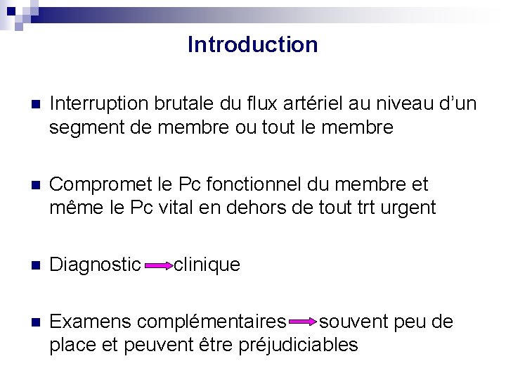 Introduction n Interruption brutale du flux artériel au niveau d’un segment de membre ou