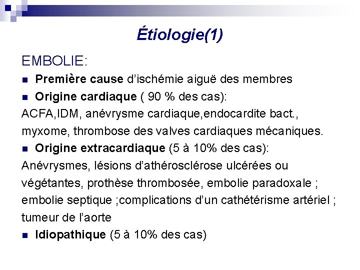 Étiologie(1) EMBOLIE: Première cause d’ischémie aiguë des membres n Origine cardiaque ( 90 %