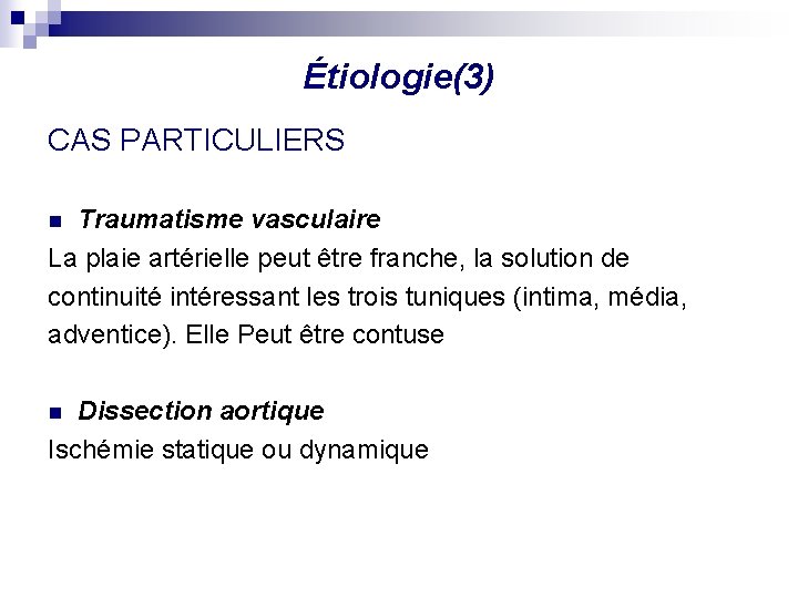 Étiologie(3) CAS PARTICULIERS Traumatisme vasculaire La plaie artérielle peut être franche, la solution de