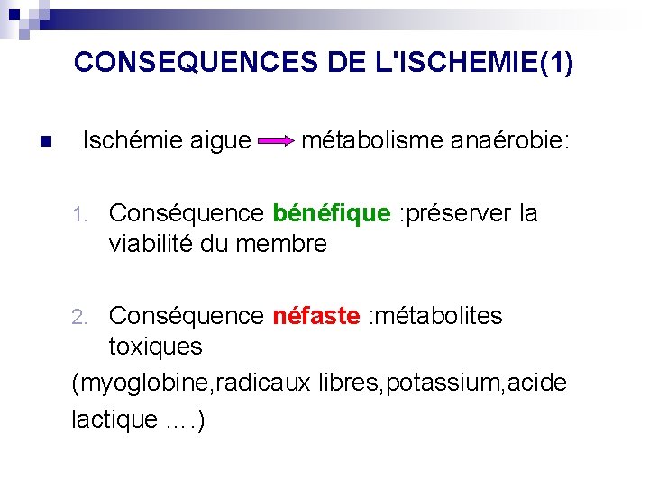CONSEQUENCES DE L'ISCHEMIE(1) n Ischémie aigue métabolisme anaérobie: 1. Conséquence bénéfique : préserver la