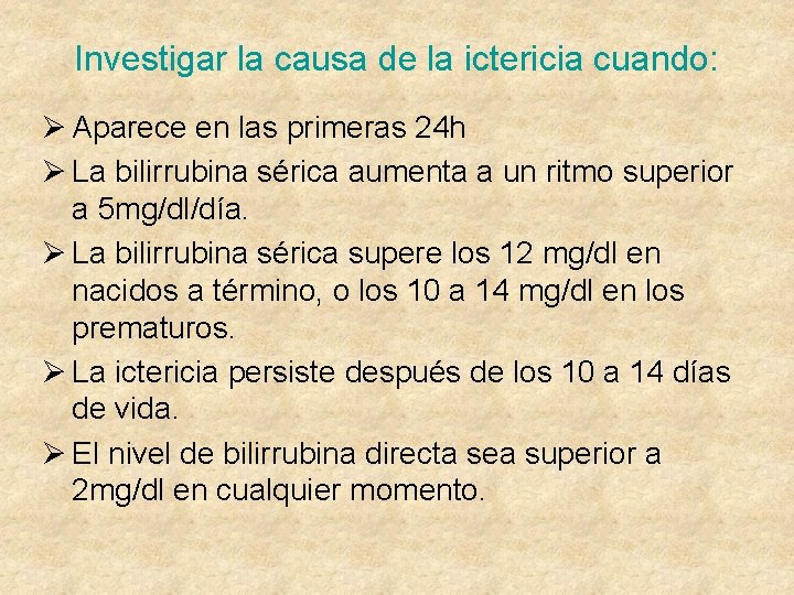 Investigar la causa de la ictericia cuando: Ø Aparece en las primeras 24 h