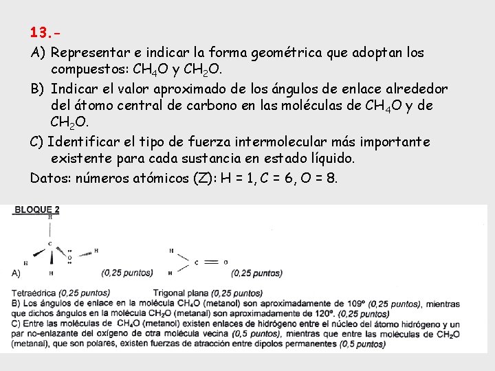 13. A) Representar e indicar la forma geométrica que adoptan los compuestos: CH 4
