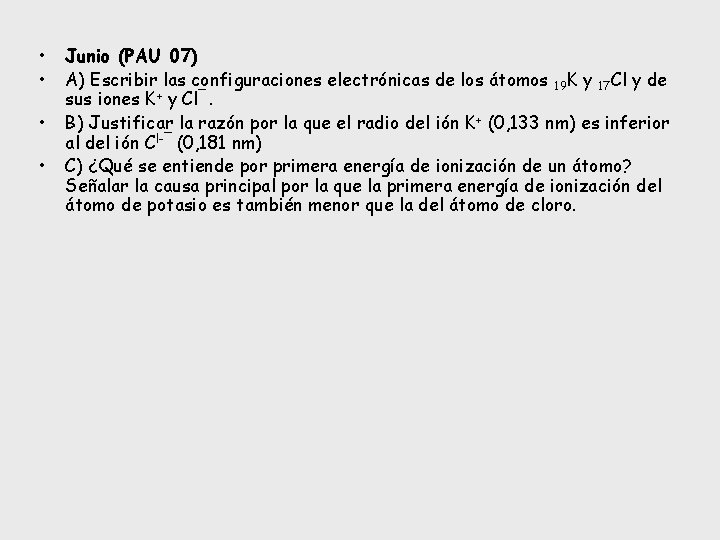  • • Junio (PAU 07) A) Escribir las configuraciones electrónicas de los átomos