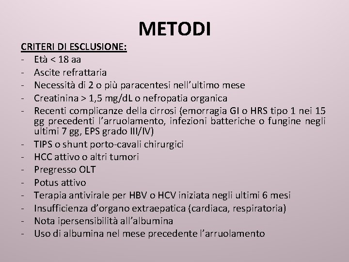 METODI CRITERI DI ESCLUSIONE: - Età < 18 aa - Ascite refrattaria - Necessità