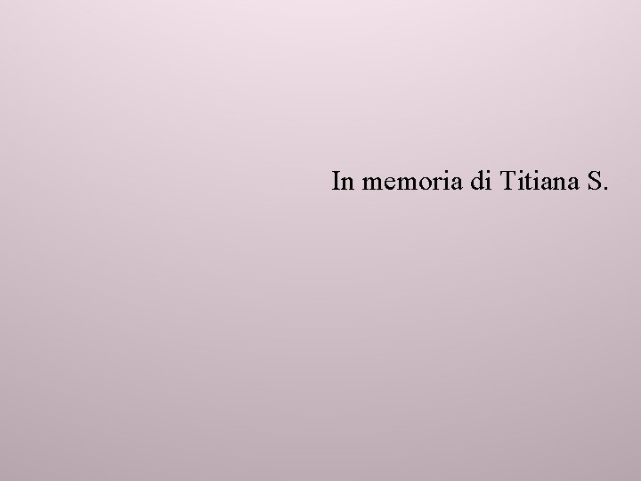 In memoria di Titiana S. 