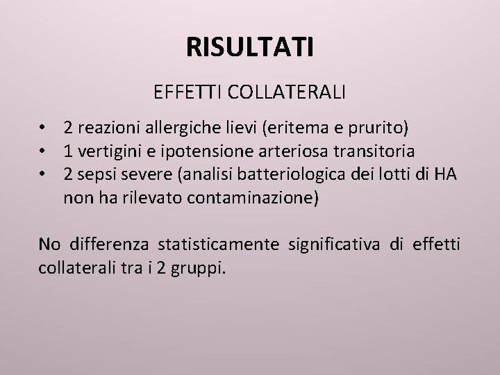 RISULTATI EFFETTI COLLATERALI • 2 reazioni allergiche lievi (eritema e prurito) • 1 vertigini