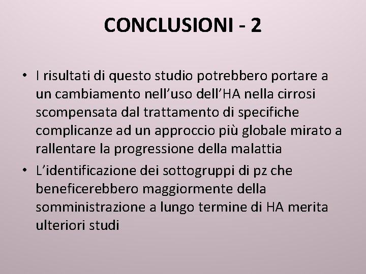 CONCLUSIONI - 2 • I risultati di questo studio potrebbero portare a un cambiamento