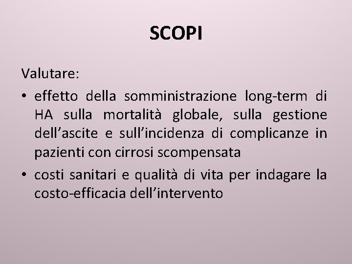 SCOPI Valutare: • effetto della somministrazione long-term di HA sulla mortalità globale, sulla gestione