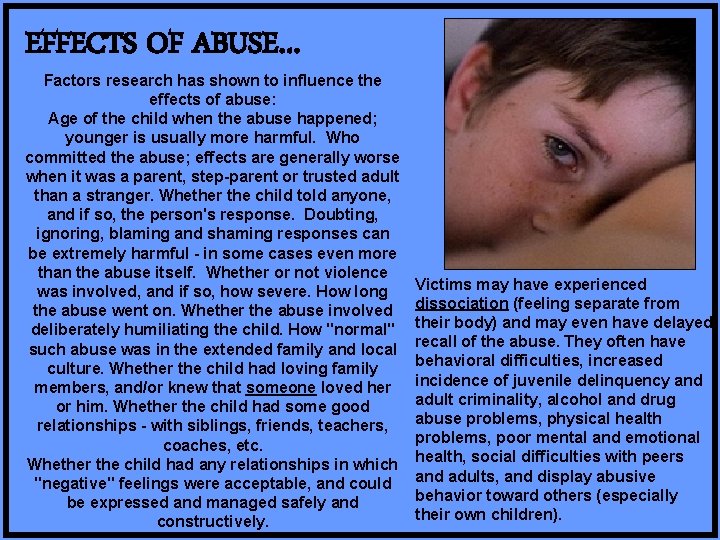 EFFECTS OF ABUSE… Factors research has shown to influence the effects of abuse: Age