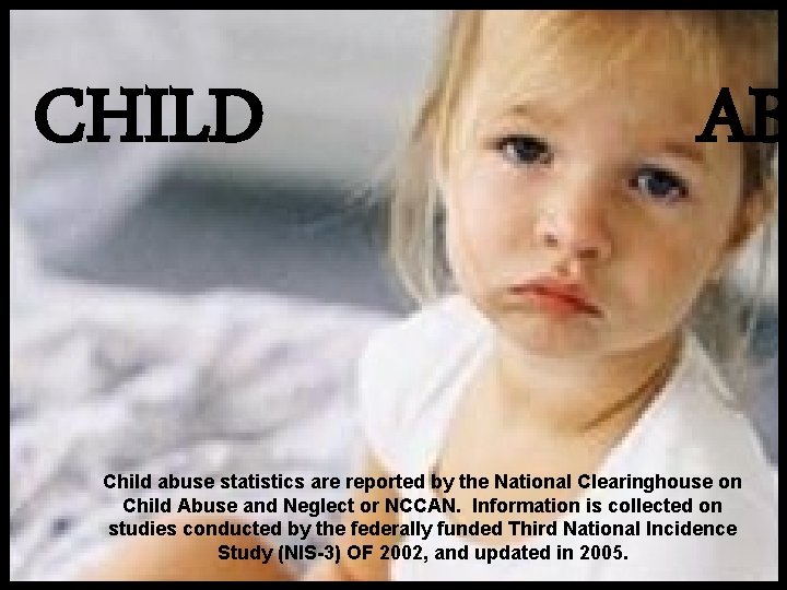 CHILD AB Child abuse statistics are reported by the National Clearinghouse on Child Abuse