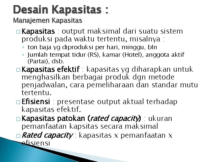 Desain Kapasitas : Manajemen Kapasitas � Kapasitas : output maksimal dari suatu sistem produksi