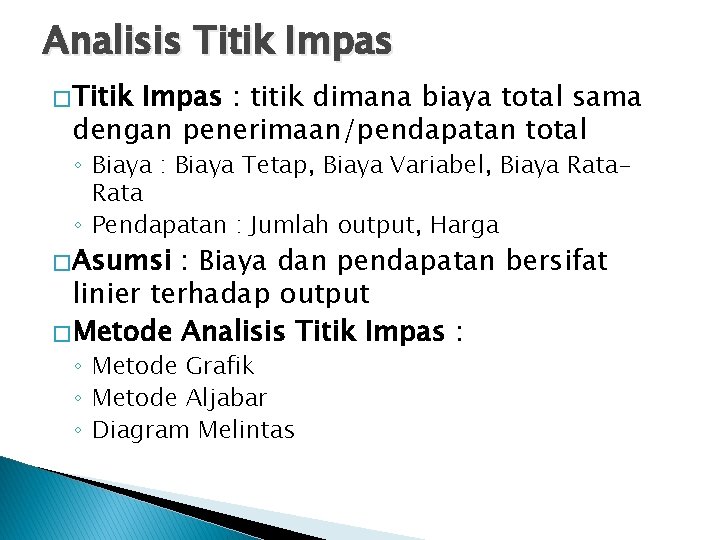 Analisis Titik Impas � Titik Impas : titik dimana biaya total sama dengan penerimaan/pendapatan