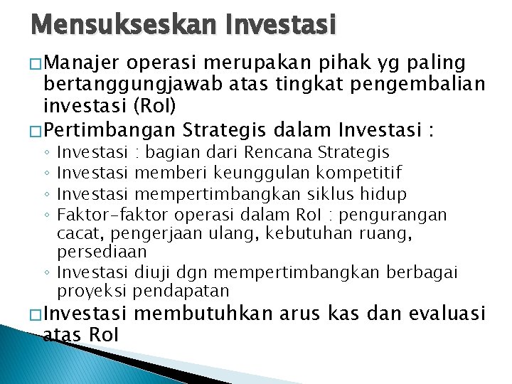 Mensukseskan Investasi � Manajer operasi merupakan pihak yg paling bertanggungjawab atas tingkat pengembalian investasi