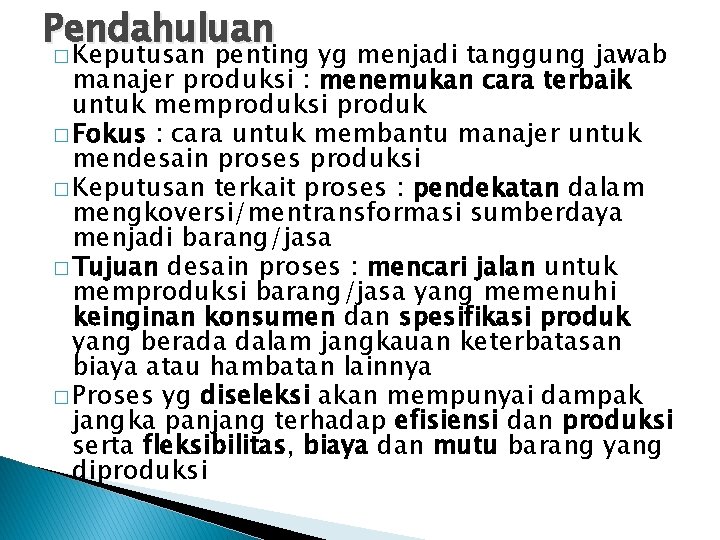 Pendahuluan � Keputusan penting yg menjadi tanggung jawab manajer produksi : menemukan cara terbaik