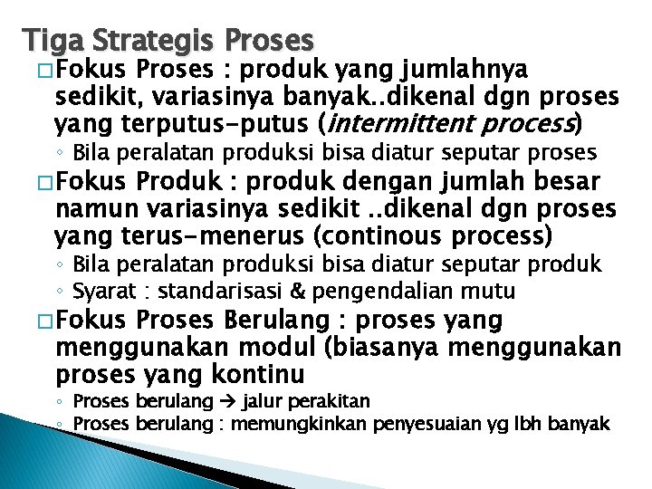 Tiga Strategis Proses � Fokus Proses : produk yang jumlahnya sedikit, variasinya banyak. .