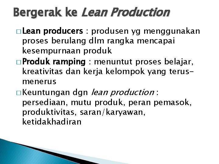 Bergerak ke Lean Production � Lean producers : produsen yg menggunakan proses berulang dlm