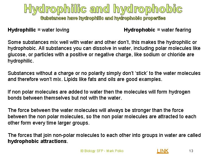 Hydrophilic and hydrophobic Substances have hydrophilic and hydrophobic properties Hydrophilic = water loving Hydrophobic