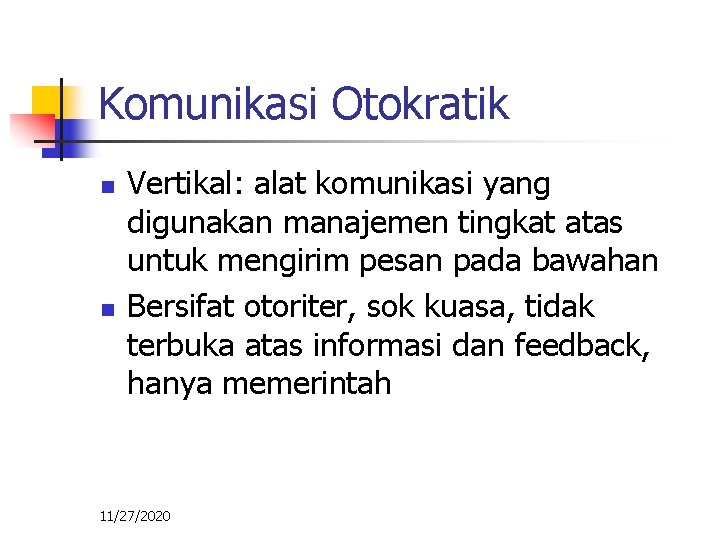 Komunikasi Otokratik n n Vertikal: alat komunikasi yang digunakan manajemen tingkat atas untuk mengirim