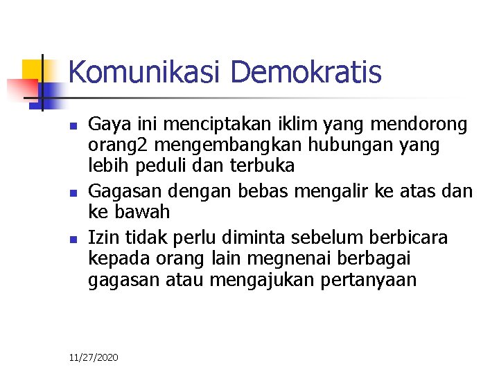 Komunikasi Demokratis n n n Gaya ini menciptakan iklim yang mendorong orang 2 mengembangkan