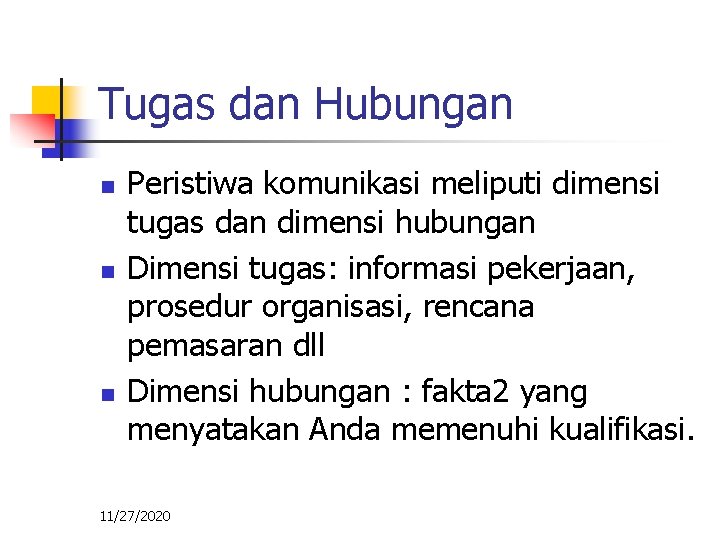 Tugas dan Hubungan n Peristiwa komunikasi meliputi dimensi tugas dan dimensi hubungan Dimensi tugas: